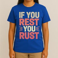 If You Rest You Rust Motivational Determination T-Shirt
