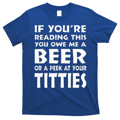 If YouRe Reading This You Owe Me A Beer Or A Peek At Tittie T-Shirt