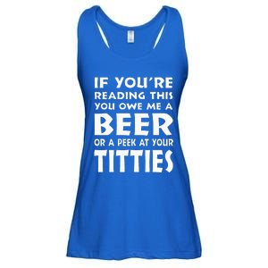 If YouRe Reading This You Owe Me A Beer Or A Peek At Tittie Ladies Essential Flowy Tank