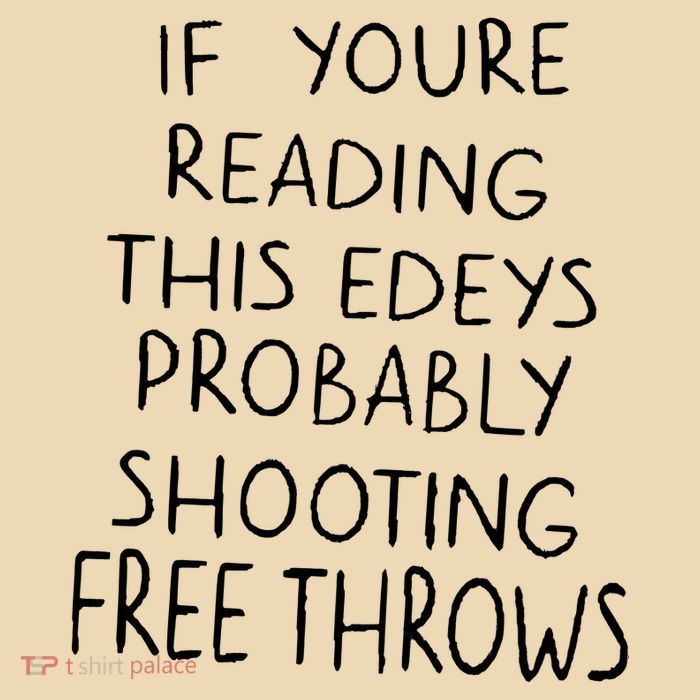 If YouRe Reading This EdeyS Probably Shooting Free Throws Bag