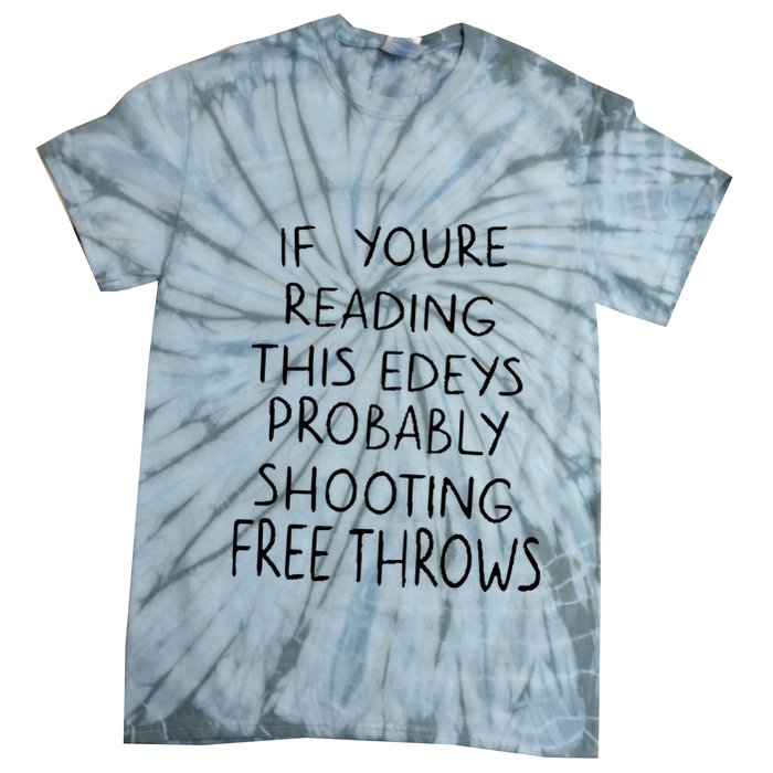 If YouRe Reading This EdeyS Probably Shooting Free Throws Tie-Dye T-Shirt
