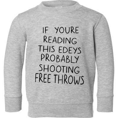 If YouRe Reading This EdeyS Probably Shooting Free Throws Toddler Sweatshirt