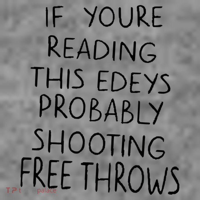 If YouRe Reading This EdeyS Probably Shooting Free Throws Toddler Sweatshirt