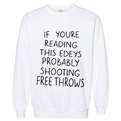 If YouRe Reading This EdeyS Probably Shooting Free Throws Garment-Dyed Sweatshirt