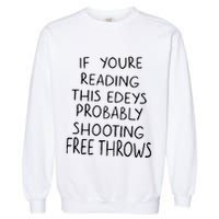 If YouRe Reading This EdeyS Probably Shooting Free Throws Garment-Dyed Sweatshirt