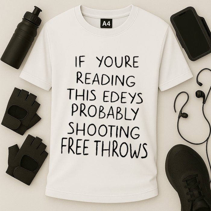 If YouRe Reading This EdeyS Probably Shooting Free Throws Performance Shirt