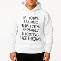 If YouRe Reading This EdeyS Probably Shooting Free Throws Hoodie