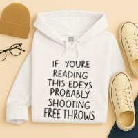 If YouRe Reading This EdeyS Probably Shooting Free Throws Hoodie