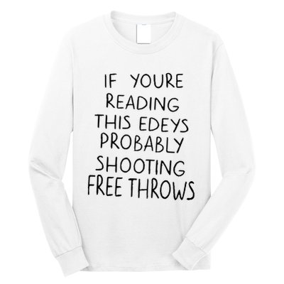 If YouRe Reading This EdeyS Probably Shooting Free Throws Long Sleeve Shirt