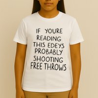 If YouRe Reading This EdeyS Probably Shooting Free Throws T-Shirt