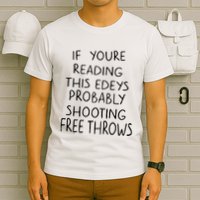 If YouRe Reading This EdeyS Probably Shooting Free Throws T-Shirt