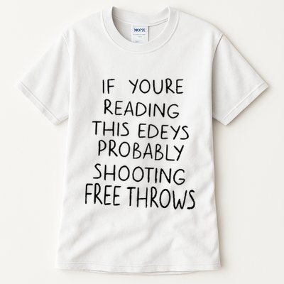 If YouRe Reading This EdeyS Probably Shooting Free Throws Tall T-Shirt