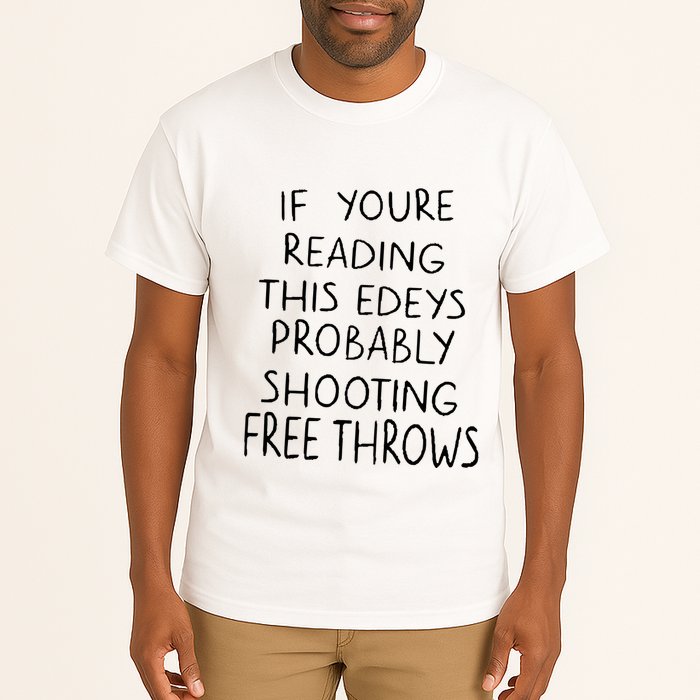 If YouRe Reading This EdeyS Probably Shooting Free Throws Tall T-Shirt