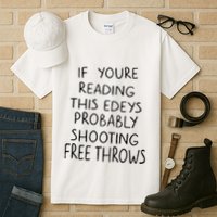 If YouRe Reading This EdeyS Probably Shooting Free Throws Tall T-Shirt