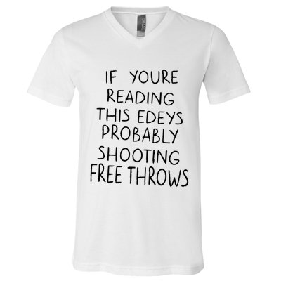 If YouRe Reading This EdeyS Probably Shooting Free Throws V-Neck T-Shirt