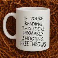 If YouRe Reading This EdeyS Probably Shooting Free Throws Mug