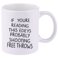 If YouRe Reading This EdeyS Probably Shooting Free Throws 11oz C Handle Ceramic Mug