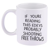 If YouRe Reading This EdeyS Probably Shooting Free Throws 11oz C Handle Ceramic Mug