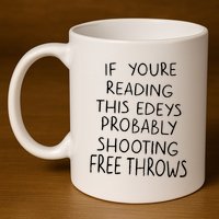 If YouRe Reading This EdeyS Probably Shooting Free Throws 11oz C Handle Ceramic Mug