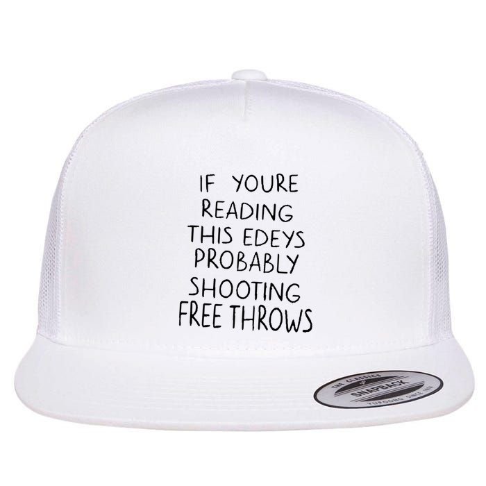If YouRe Reading This EdeyS Probably Shooting Free Throws Flatbill Hat
