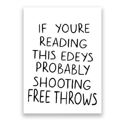 If YouRe Reading This EdeyS Probably Shooting Free Throws Poster