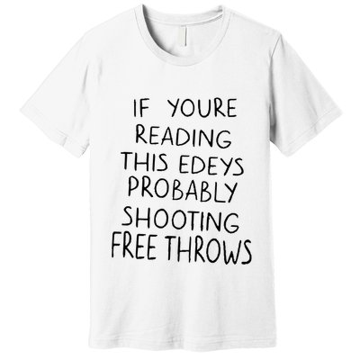 If YouRe Reading This EdeyS Probably Shooting Free Throws Premium T-Shirt
