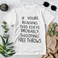 If YouRe Reading This EdeyS Probably Shooting Free Throws Premium T-Shirt