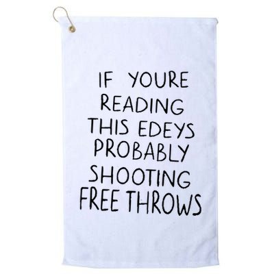 If YouRe Reading This EdeyS Probably Shooting Free Throws Golf Towel