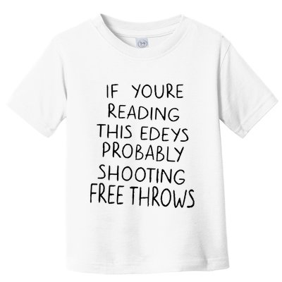 If YouRe Reading This EdeyS Probably Shooting Free Throws Toddler T-Shirt