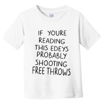 If YouRe Reading This EdeyS Probably Shooting Free Throws Toddler T-Shirt