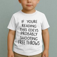 If YouRe Reading This EdeyS Probably Shooting Free Throws Toddler T-Shirt