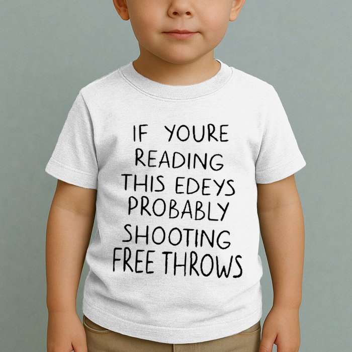 If YouRe Reading This EdeyS Probably Shooting Free Throws Toddler T-Shirt