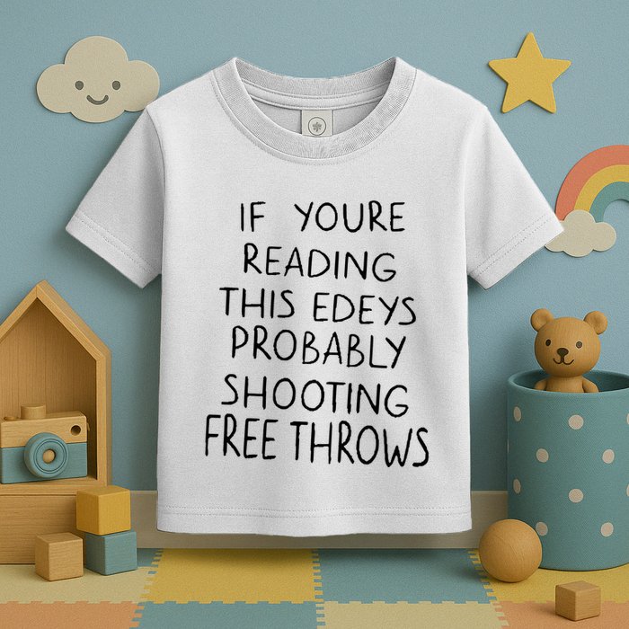 If YouRe Reading This EdeyS Probably Shooting Free Throws Toddler T-Shirt