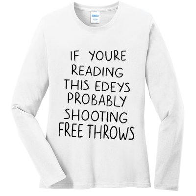 If YouRe Reading This EdeyS Probably Shooting Free Throws Ladies Long Sleeve Shirt