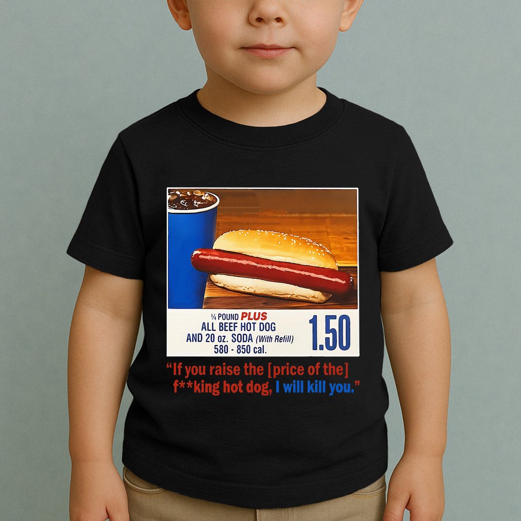 If You Raise The Price Of The Hot Dog Toddler T-Shirt