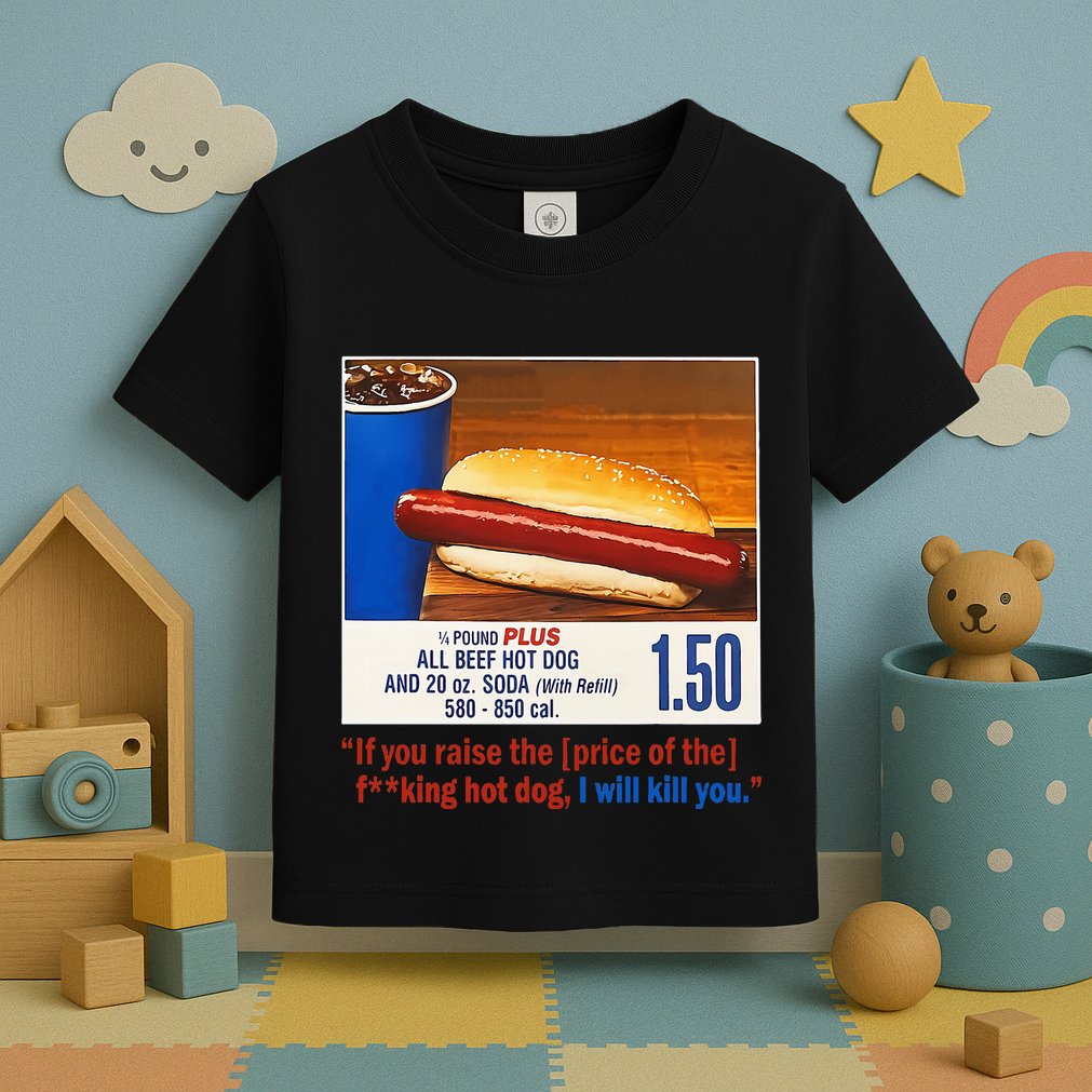 If You Raise The Price Of The Hot Dog Toddler T-Shirt