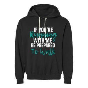 If Youre Running With Me Be Prepared To Walk Gym Clothes Garment-Dyed Fleece Hoodie