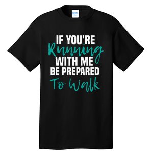 If Youre Running With Me Be Prepared To Walk Gym Clothes Tall T-Shirt