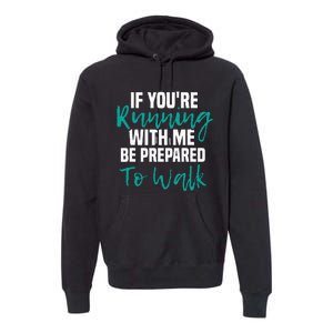 If Youre Running With Me Be Prepared To Walk Gym Clothes Premium Hoodie