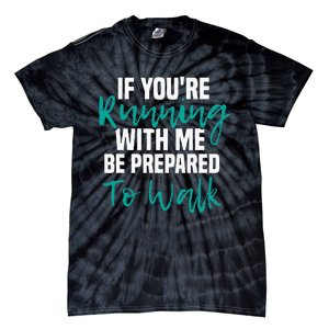 If Youre Running With Me Be Prepared To Walk Gym Clothes Tie-Dye T-Shirt