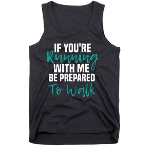 If Youre Running With Me Be Prepared To Walk Gym Clothes Tank Top