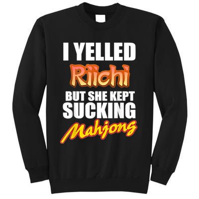 I Yelled Riichi But She Kept Sucking Mahjong Sweatshirt