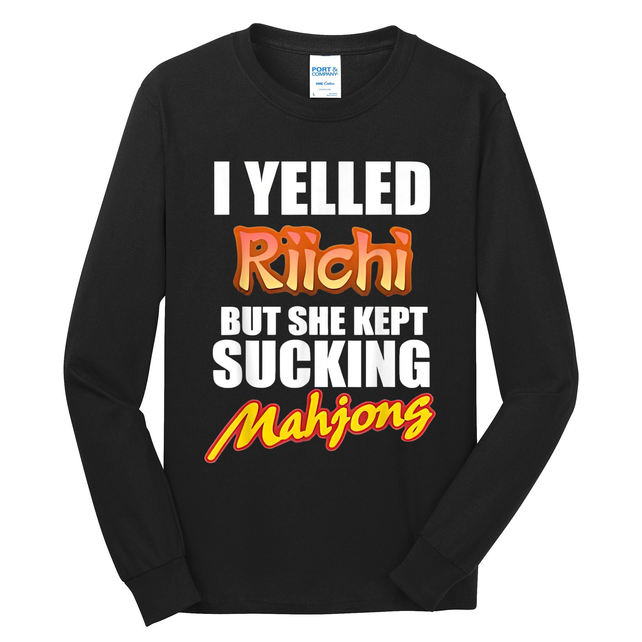 I Yelled Riichi But She Kept Sucking Mahjong Tall Long Sleeve T-Shirt