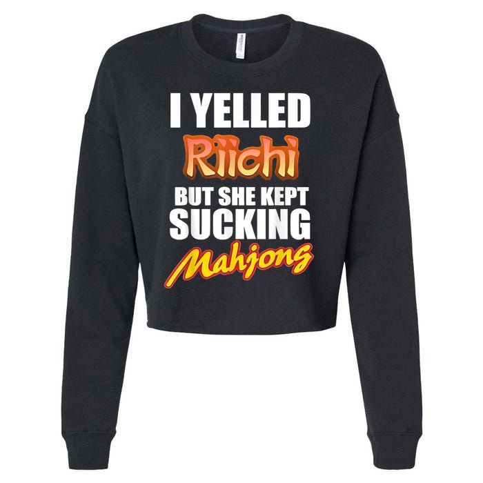 I Yelled Riichi But She Kept Sucking Mahjong Cropped Pullover Crew