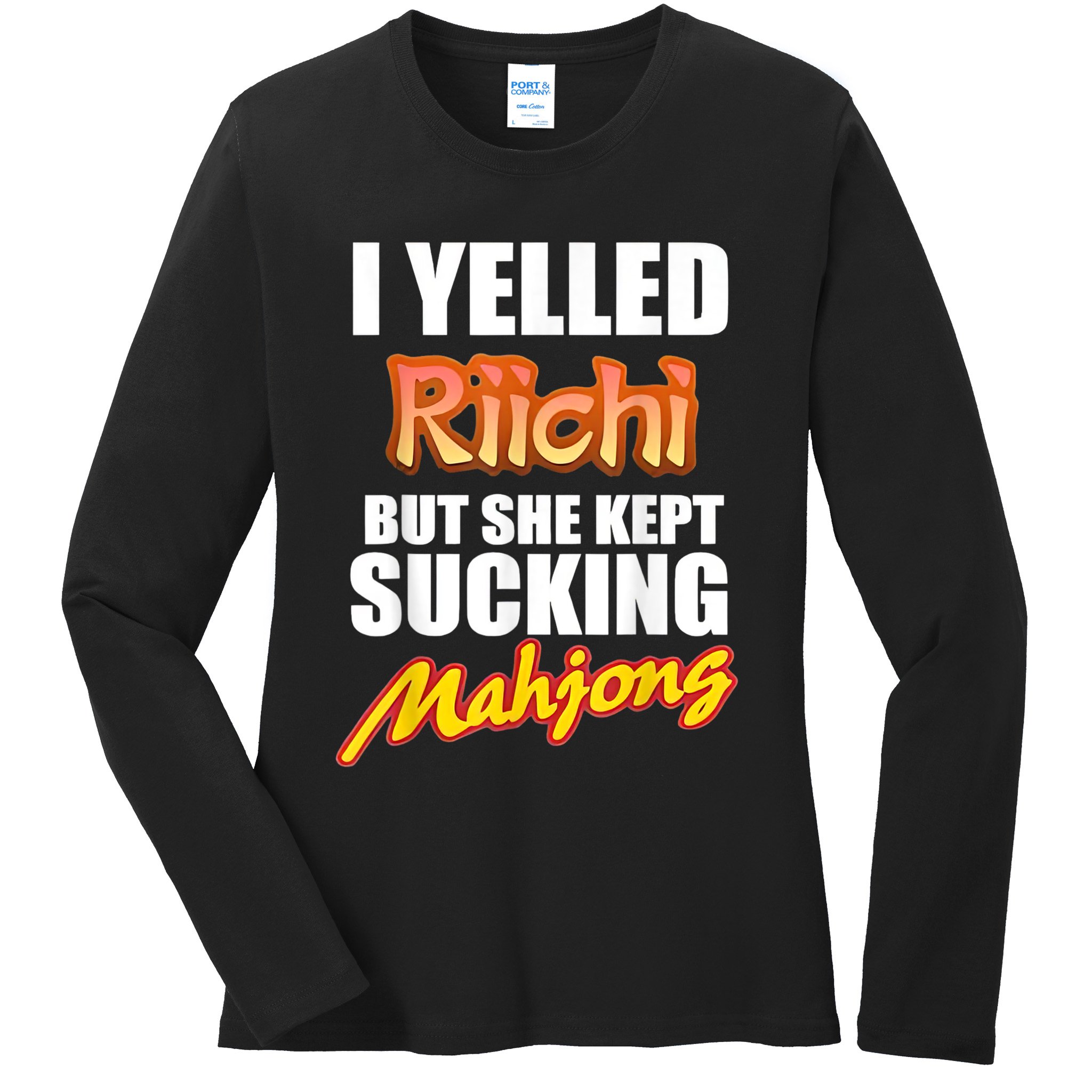 I Yelled Riichi But She Kept Sucking Mahjong Ladies Long Sleeve Shirt