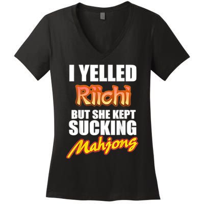 I Yelled Riichi But She Kept Sucking Mahjong Women's V-Neck T-Shirt