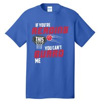 If Youre Reading This You Cant Guard Me Basketball Gift Tall T-Shirt