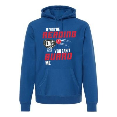 If Youre Reading This You Cant Guard Me Basketball Gift Premium Hoodie