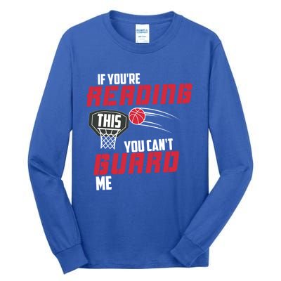 If Youre Reading This You Cant Guard Me Basketball Gift Tall Long Sleeve T-Shirt