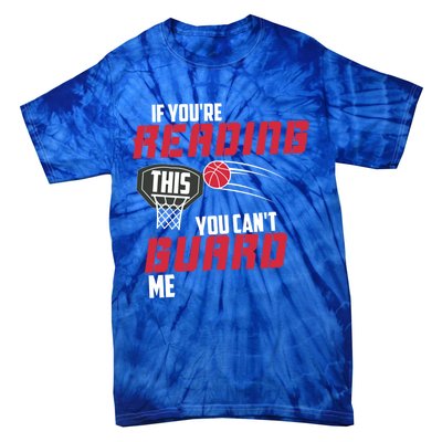 If Youre Reading This You Cant Guard Me Basketball Gift Tie-Dye T-Shirt